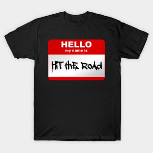 Hello my name is Hit the road T-Shirt